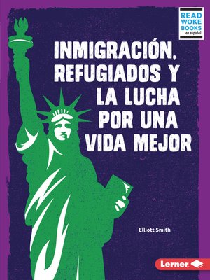 cover image of Inmigración, refugiados y la lucha por una vida mejor (Immigration, Refugees, and the Fight for a Better Life)